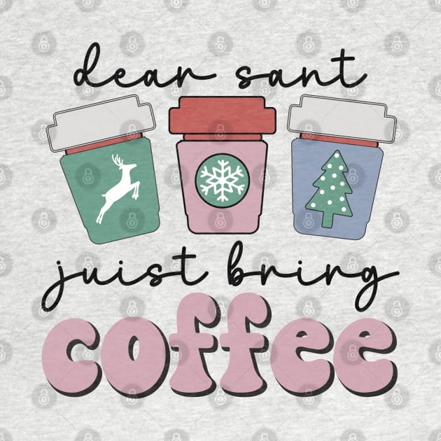 Dear Santa Just Bring coffee funny christmas by MZeeDesigns